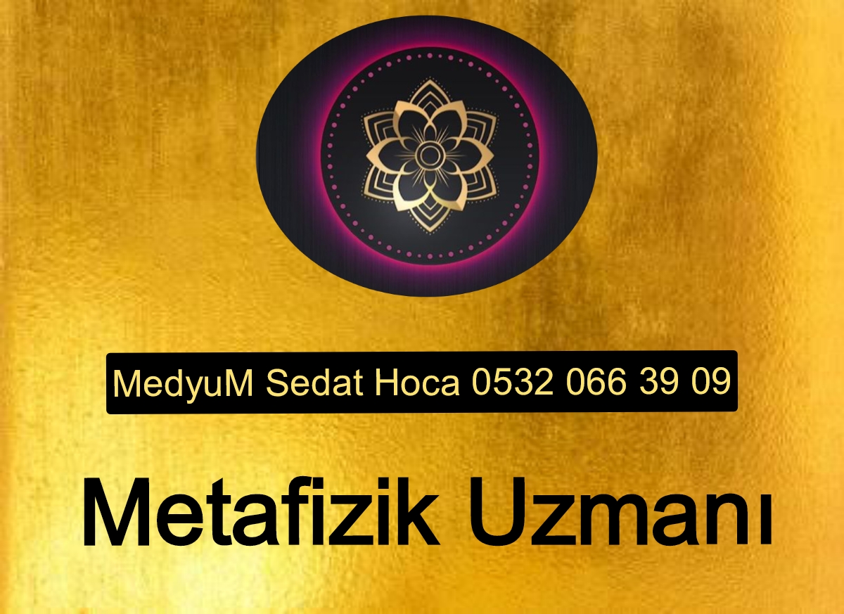 Türkiye'nin en iyi metafizik uzmanı, Türkiye'deki metafizik uzmanları, En iyi metafizik uzmanı, Ünlü metafizik uzmanları, Metafizik uzmanı nedir, Metafizik uzmanı İstanbul, Metafizik uzmanı Medyum Sedat hoca,