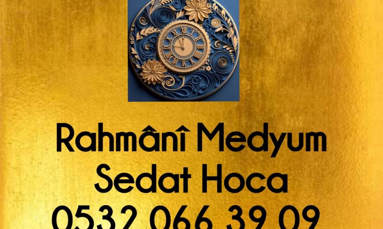 Rahmani Medyum Sedat Hoca 0532.066.3909,Tesirli Medyum Sedat Hoca 0532.066.3909,Etkili Medyum 0532.0663909,Medyum,Medyumlar,Gerçek Medyum Sedat Hoca 05320663909